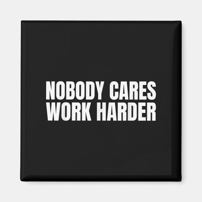 Nobody Cares Work Harder Motivational Workout Gym  Magnet (Vorne)