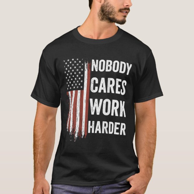 Nobody Cares Work Harder Motivational Workout Gym  T-Shirt (Vorderseite)