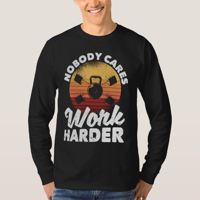 Nobody Cares Work Harder Motivational Workout Gym  T-Shirt (Vorderseite)