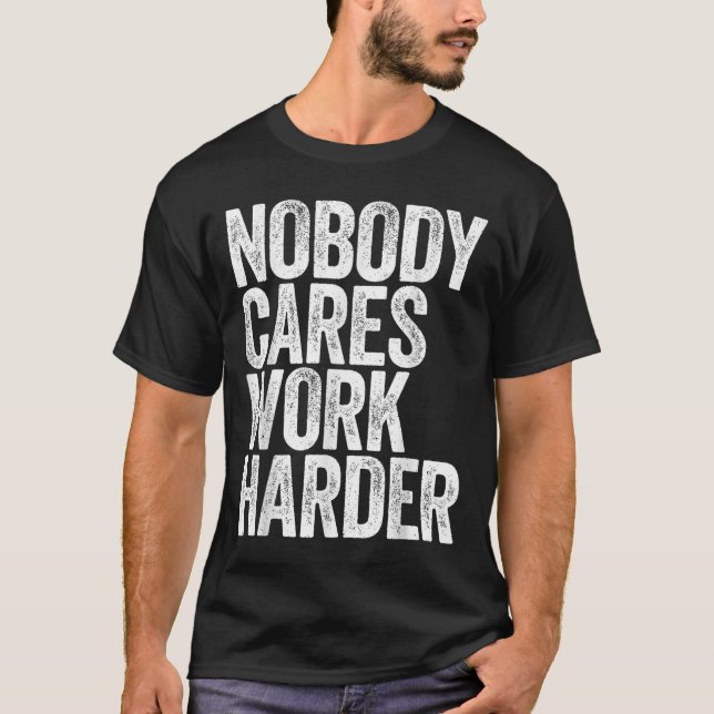 Nobody Cares Work Harder Shirt Men Women Motivatio (Vorderseite)