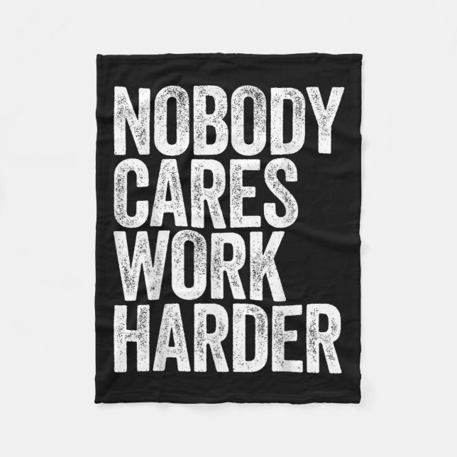 Nobody Cares Work Harder Shirt Men Women Motivatio Fleecedecke (Vorderseite)