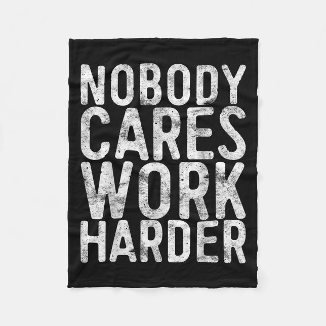 Nobody Cares Work Harder Shirt Men Women Motivatio Fleecedecke (Vorderseite)