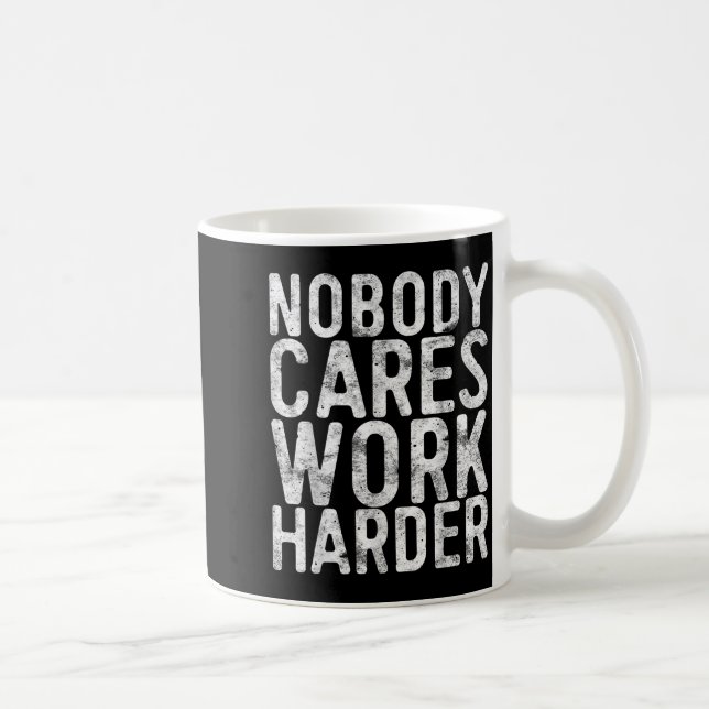 Nobody Cares Work Harder Shirt Men Women Motivatio Kaffeetasse (Rechts)