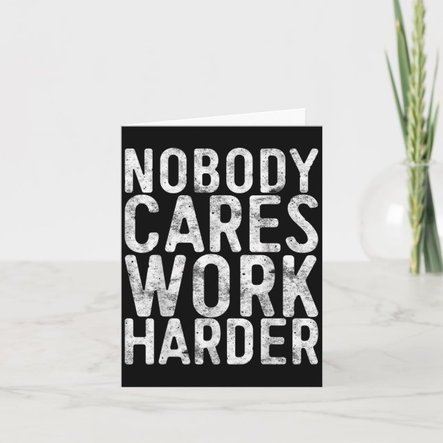 Nobody Cares Work Harder Shirt Men Women Motivatio Karte (Vorderseite)
