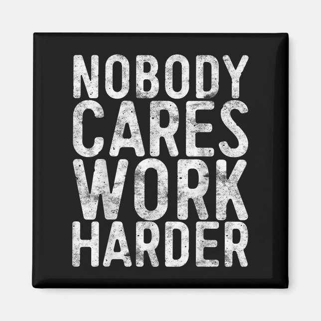 Nobody Cares Work Harder Shirt Men Women Motivatio Magnet (Vorne)