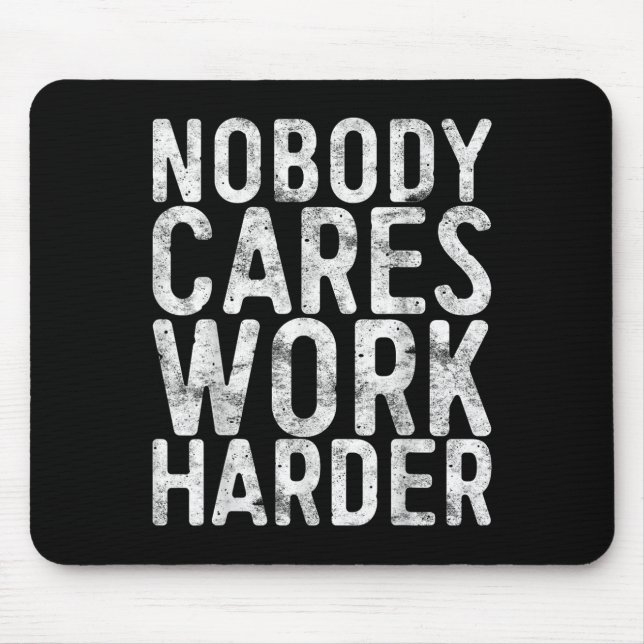 Nobody Cares Work Harder Shirt Men Women Motivatio Mousepad (Vorne)