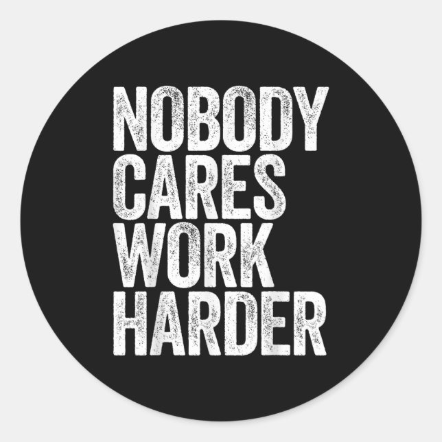Nobody Cares Work Harder Shirt Men Women Motivatio Runder Aufkleber (Vorderseite)