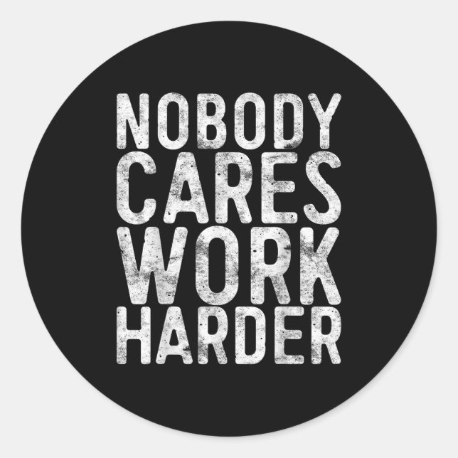 Nobody Cares Work Harder Shirt Men Women Motivatio Runder Aufkleber (Vorderseite)