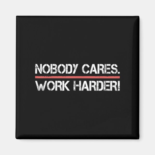 Nobody Cares Work Harder Tee Shirt- Insration Moti Magnet (Vorne)