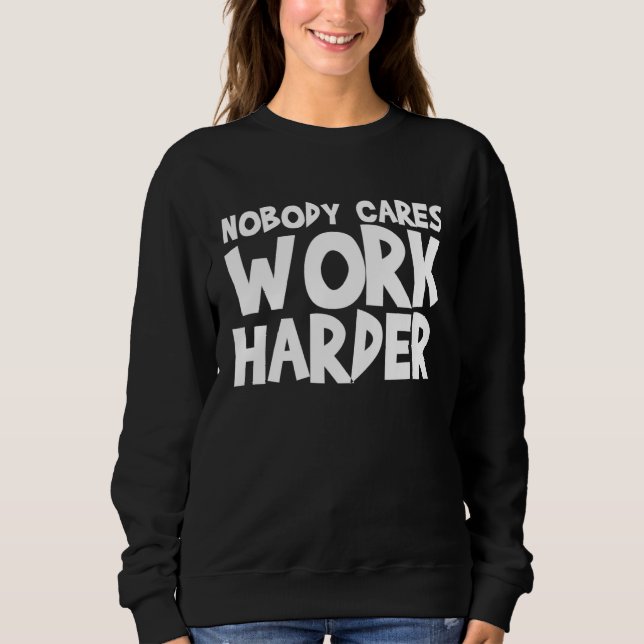 Nobody Cares Work Harder WORKOUT GYM Motivational Sweatshirt (Vorderseite)