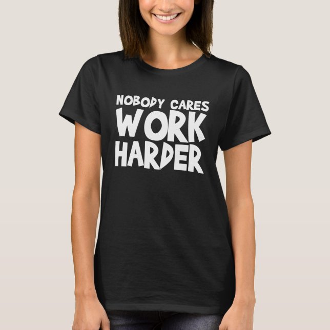 Nobody Cares Work Harder WORKOUT GYM Motivational T-Shirt (Vorderseite)