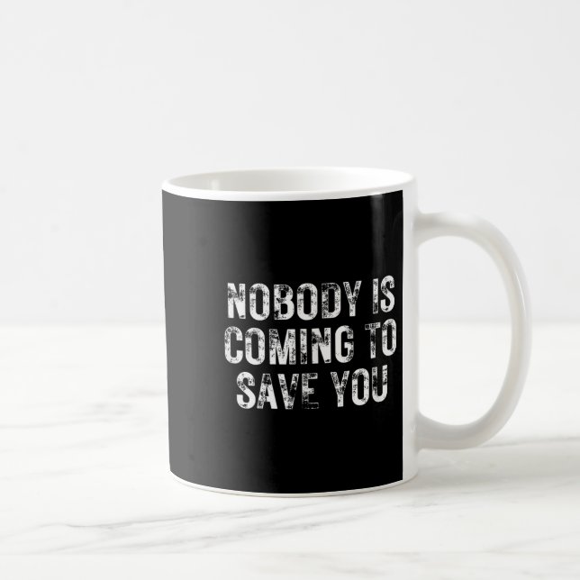 Nobody Is Coming To Save You Motivational Hustle G Kaffeetasse (Rechts)