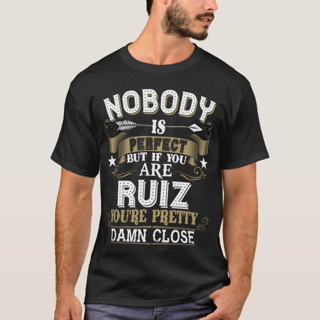 Nobody Is Perfect But You Are RUIZ Family Name T-Shirt (Vorderseite)