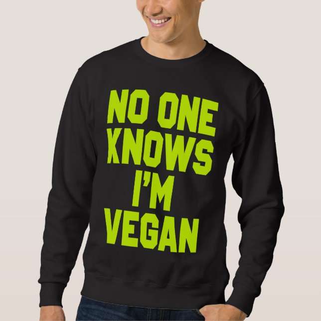 Nobody Knows I'm Vegan  Sarcastic Cool Gym Workout Sweatshirt (Vorderseite)