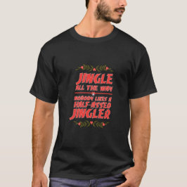 "Nobody Likes A Half-Assed Jingler"Humor Christmas T-Shirt