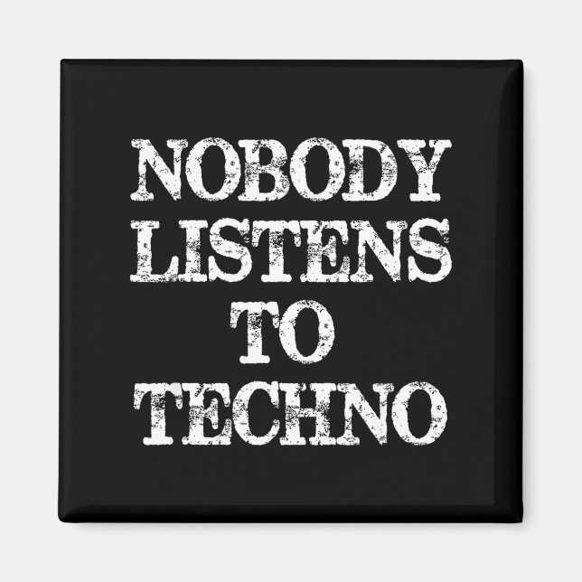 Nobody Listens To Techno  Magnet (Vorne)