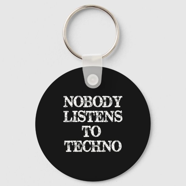Nobody Listens To Techno  Schlüsselanhänger (Vorderseite)