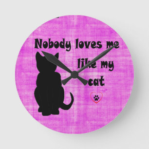 Nobody Loves Me Like My Cat Runde Wanduhr