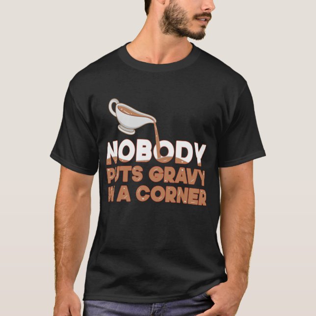 Nobody Puts Gravy In A Corner Funny Thanksgiving T-Shirt (Vorderseite)