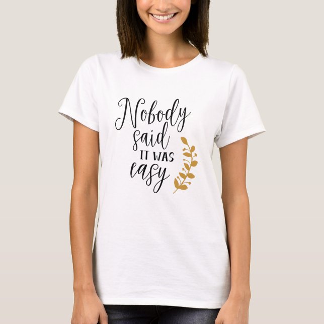 Nobody said it was easy T-Shirt (Vorderseite)