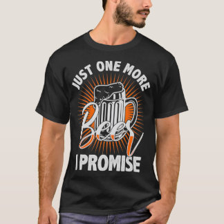 Noch ein Bier, das ich für Bierliebhaber versprech T-Shirt
