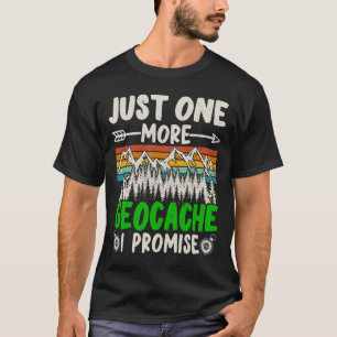 Noch ein Geocache verspreche ich Funny Geocaching T-Shirt