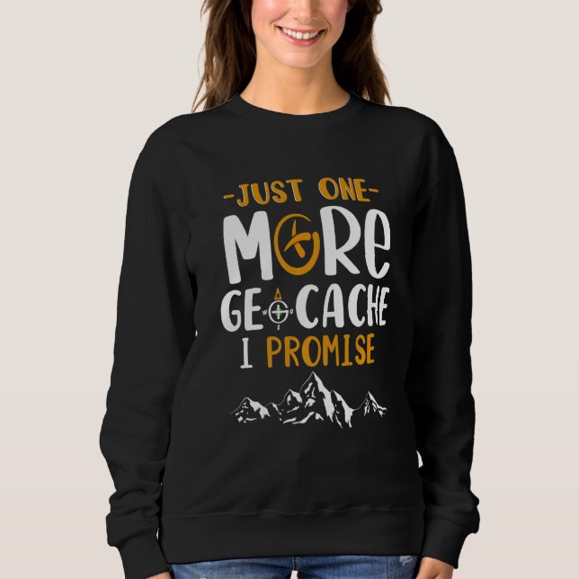 Noch ein Geocache verspreche ich Geocaching-Fans Sweatshirt (Vorderseite)