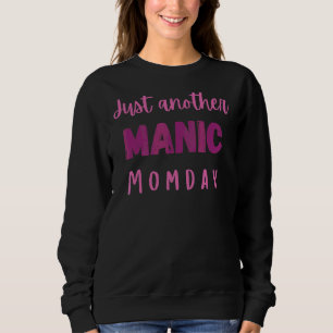 Noch ein manischer Moment zum Muttertag der Mama Sweatshirt