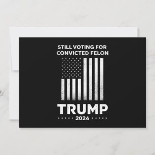 Noch immer für den verurteilten Felon Trump 2024 s Einladung