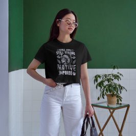 Noch immer hier, immer noch stark, Indianerstolz T-Shirt