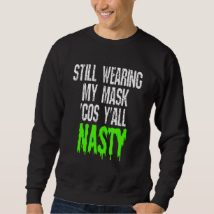 Noch immer meine Maske Cos Yall Eklig geimpft Sweatshirt