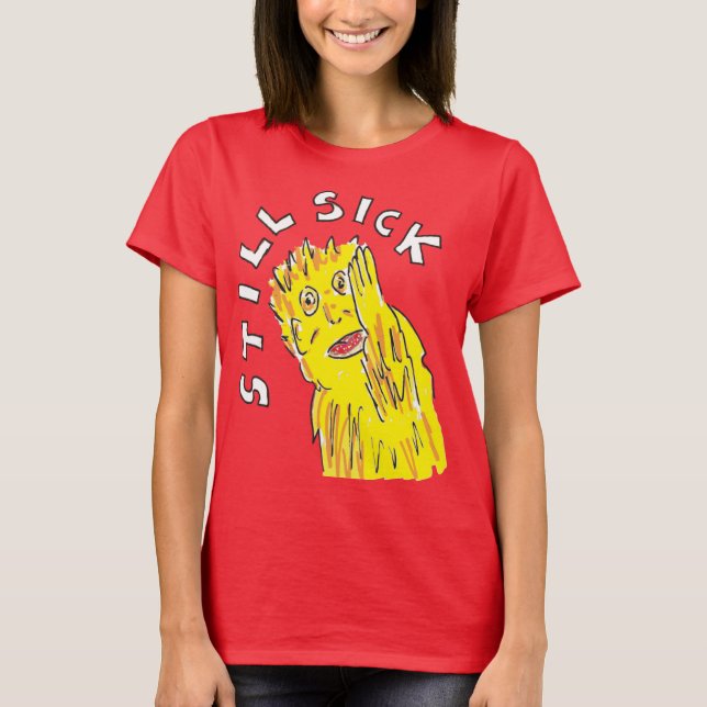 Noch kranke T Shirt Chronische Krankheitsgefühl (Vorderseite)