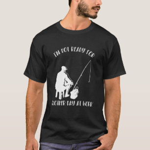Noch nicht bereit für einen weiteren Arbeitstag Za T-Shirt