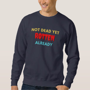 Noch nicht tot, schon verdorben sweatshirt