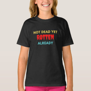 Noch nicht tot, schon verdorben T-Shirt
