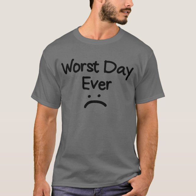 Noch schlimmster Tag je lustiger Bad Day Männer's  T-Shirt (Vorderseite)