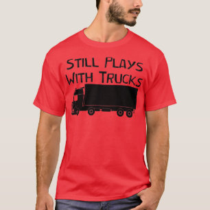 Noch spielt mit LKWs Funny Truck Drift Geschenk i T-Shirt