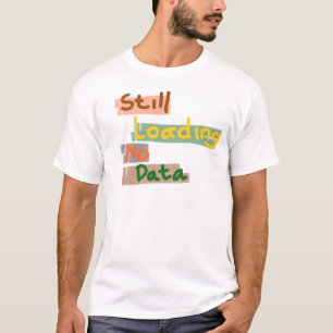 Noch wird geladen, keine Daten T-Shirt