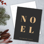Noel Black and Gold Trendy Stylish Christmas Feiertagspostkarte<br><div class="desc">Einfache,  stilvolle & kühn "Weihnachten" zitieren Kunsturlaub Postkarte in elegantem Gold auf luxuriösem schwarzem Hintergrund im modernen minimalistischen typografischen Stil. Der Gruß,  der Familienname & das Jahr können für eine einzigartige und persönliche Urlaubskarte,  die sich von der Masse abhebt,  leicht personalisiert werden!</div>