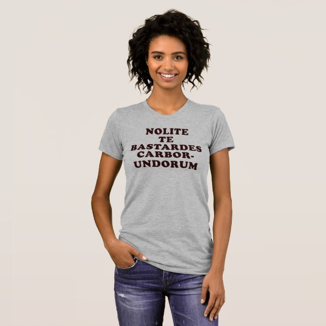 Nolite Te Bastardes Carborundorum T - Shirt (Vorne ganz)