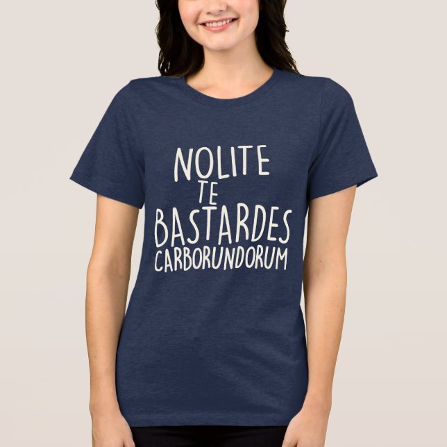 Nolite Te Bastardes Carborundorum Tri-Blend Shirt (Vorderseite)