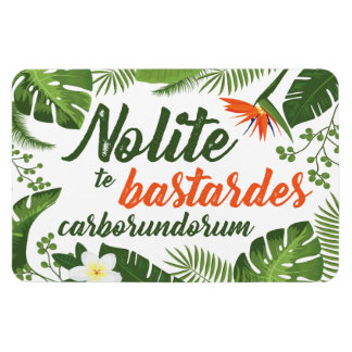 Nolite te Bastardes Carborundorum Tropical Magnet