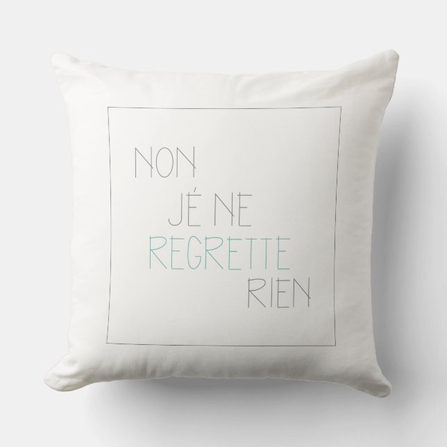 Non, Je Ne Regrette Rien- Nein, ich bedauere nicht Kissen (Vorderseite)