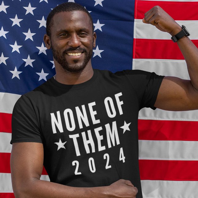 None Of Them 2024 T-Shirt (Von Creator hochgeladen)