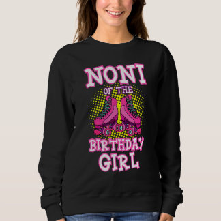 Noni Of The Birthday Girl Roller Skates Bday Skati Sweatshirt