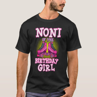 Noni Of The Birthday Girl Roller Skates Bday Skati T-Shirt