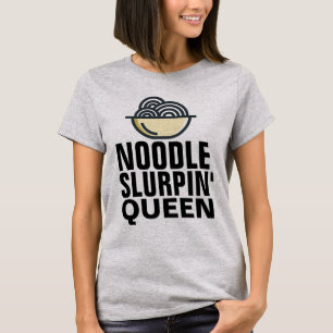 NOODLE SLURPIN' QUEEN RAMEN LOVER T - SHIRT