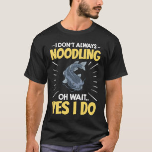 Noodling Welsfischfang Flachkopfwelsfischen Noodl T-Shirt