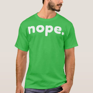 Nope Funny Sarcastic NSFW Rude Unangemessenes Sayi T-Shirt