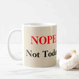 NOPE, heute nicht Kaffeetasse